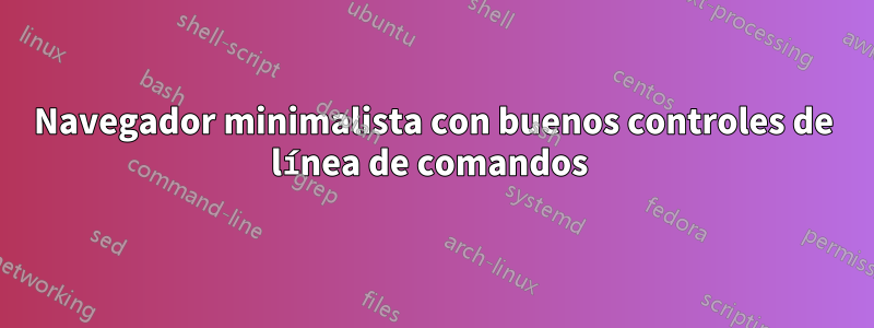 Navegador minimalista con buenos controles de línea de comandos 