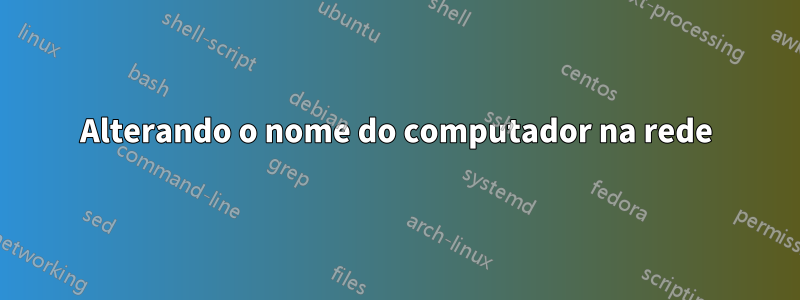 Alterando o nome do computador na rede