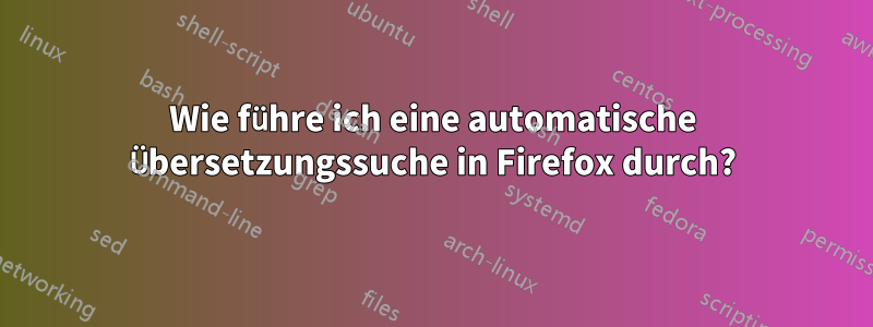 Wie führe ich eine automatische Übersetzungssuche in Firefox durch?