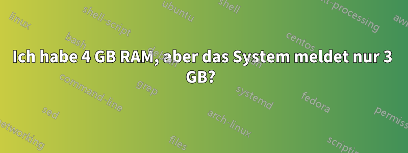 Ich habe 4 GB RAM, aber das System meldet nur 3 GB? 