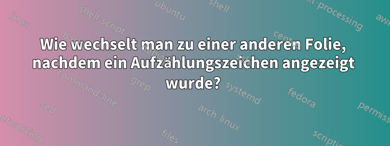 Wie wechselt man zu einer anderen Folie, nachdem ein Aufzählungszeichen angezeigt wurde?