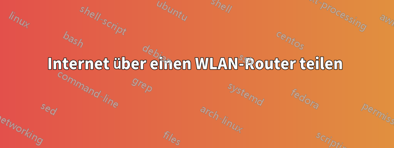 Internet über einen WLAN-Router teilen