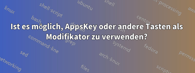 Ist es möglich, AppsKey oder andere Tasten als Modifikator zu verwenden?