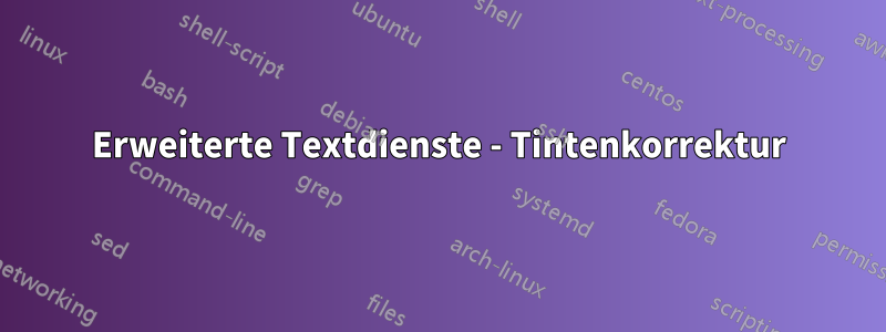 Erweiterte Textdienste - Tintenkorrektur