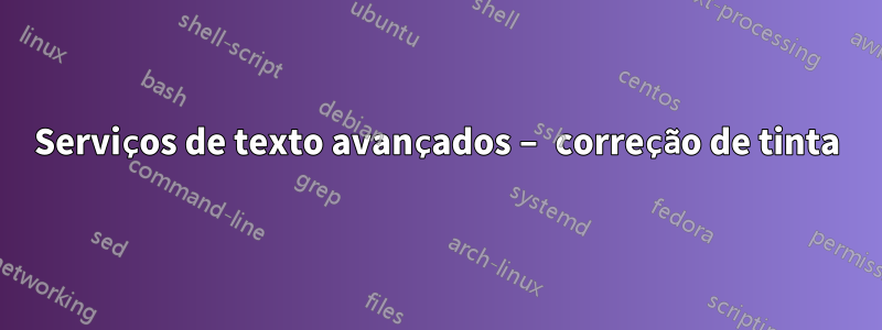 Serviços de texto avançados – correção de tinta