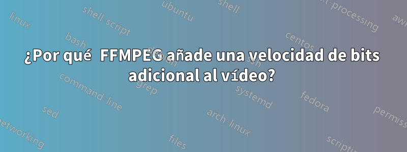 ¿Por qué FFMPEG añade una velocidad de bits adicional al vídeo?