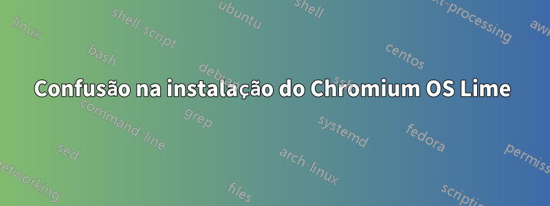 Confusão na instalação do Chromium OS Lime