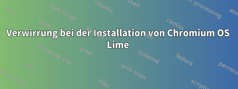 Verwirrung bei der Installation von Chromium OS Lime