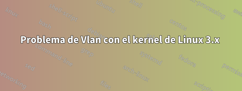 Problema de Vlan con el kernel de Linux 3.x
