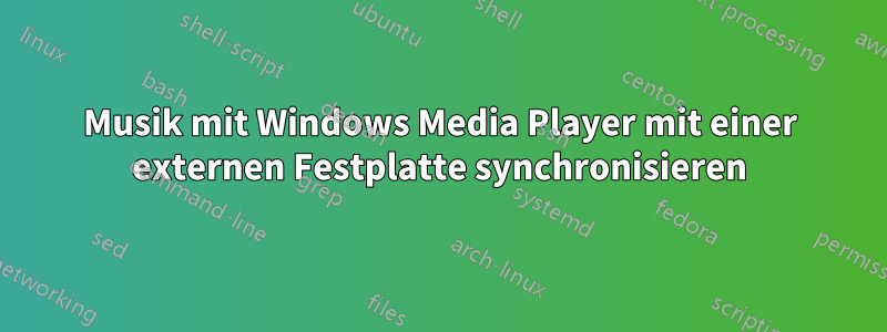 Musik mit Windows Media Player mit einer externen Festplatte synchronisieren