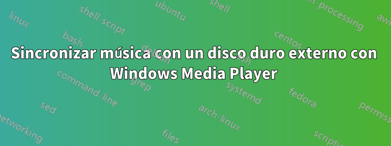 Sincronizar música con un disco duro externo con Windows Media Player