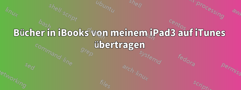 Bücher in iBooks von meinem iPad3 auf iTunes übertragen