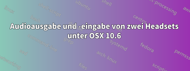 Audioausgabe und -eingabe von zwei Headsets unter OSX 10.6
