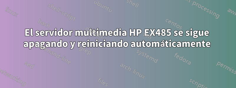 El servidor multimedia HP EX485 se sigue apagando y reiniciando automáticamente