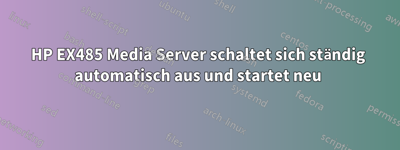 HP EX485 Media Server schaltet sich ständig automatisch aus und startet neu