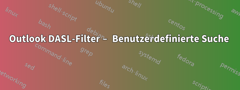 Outlook DASL-Filter – Benutzerdefinierte Suche