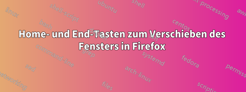 Home- und End-Tasten zum Verschieben des Fensters in Firefox