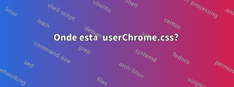Onde está userChrome.css?