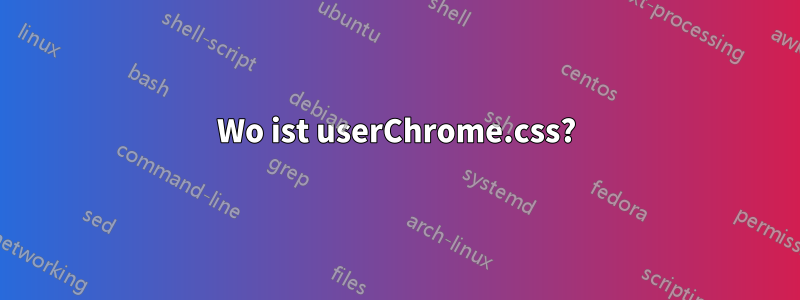 Wo ist userChrome.css?