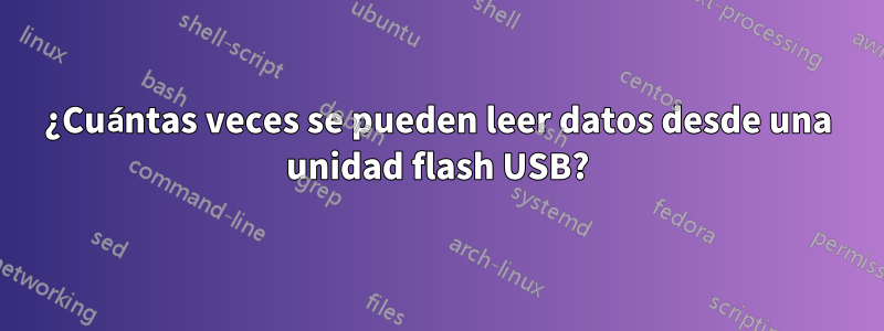 ¿Cuántas veces se pueden leer datos desde una unidad flash USB?