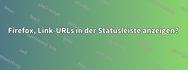 Firefox, Link-URLs in der Statusleiste anzeigen?