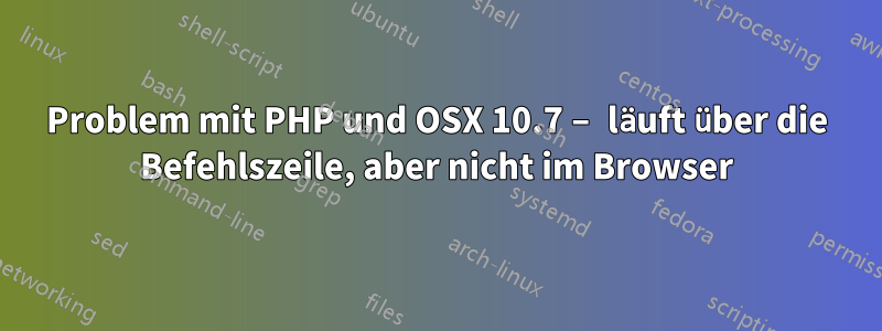 Problem mit PHP und OSX 10.7 – läuft über die Befehlszeile, aber nicht im Browser