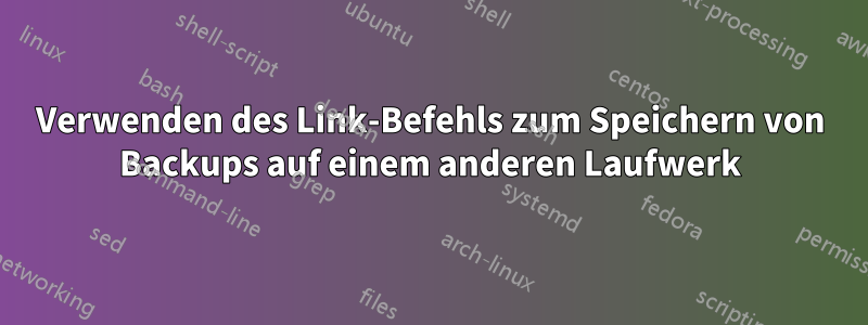 Verwenden des Link-Befehls zum Speichern von Backups auf einem anderen Laufwerk
