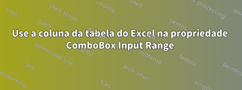Use a coluna da tabela do Excel na propriedade ComboBox Input Range