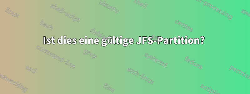 Ist dies eine gültige JFS-Partition?