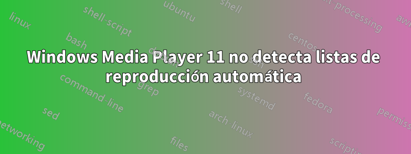 Windows Media Player 11 no detecta listas de reproducción automática