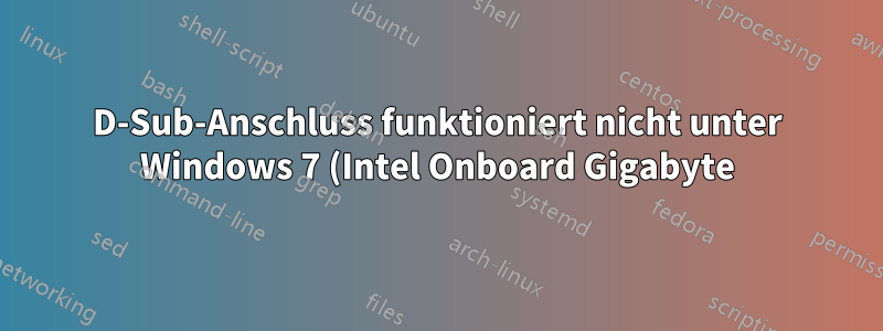 D-Sub-Anschluss funktioniert nicht unter Windows 7 (Intel Onboard Gigabyte)
