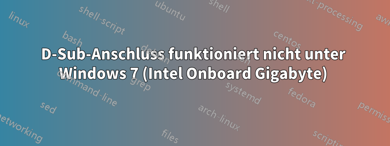 D-Sub-Anschluss funktioniert nicht unter Windows 7 (Intel Onboard Gigabyte)