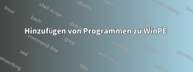 Hinzufügen von Programmen zu WinPE