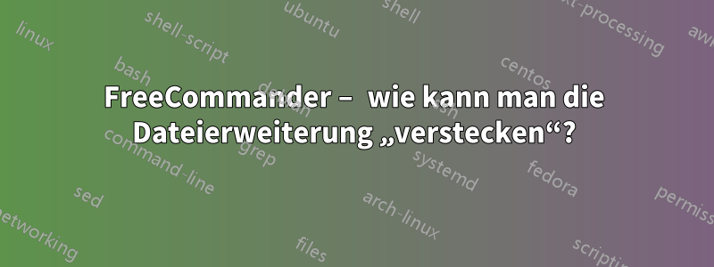 FreeCommander – wie kann man die Dateierweiterung „verstecken“?