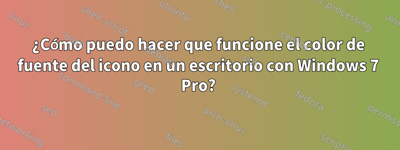 ¿Cómo puedo hacer que funcione el color de fuente del icono en un escritorio con Windows 7 Pro?