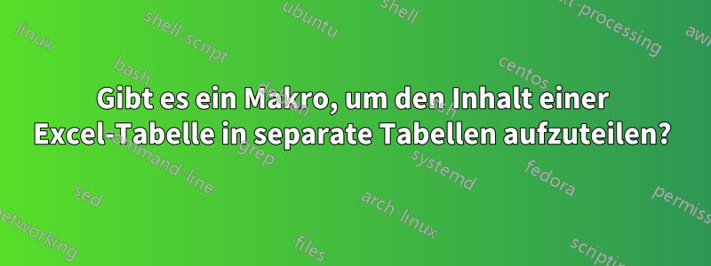 Gibt es ein Makro, um den Inhalt einer Excel-Tabelle in separate Tabellen aufzuteilen?