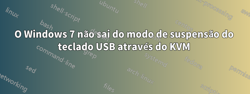 O Windows 7 não sai do modo de suspensão do teclado USB através do KVM