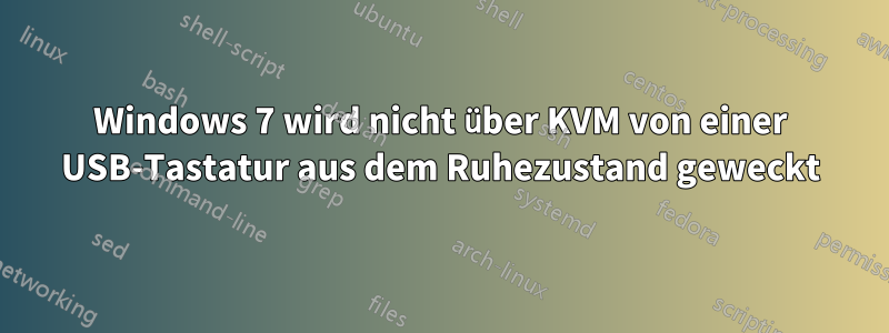 Windows 7 wird nicht über KVM von einer USB-Tastatur aus dem Ruhezustand geweckt