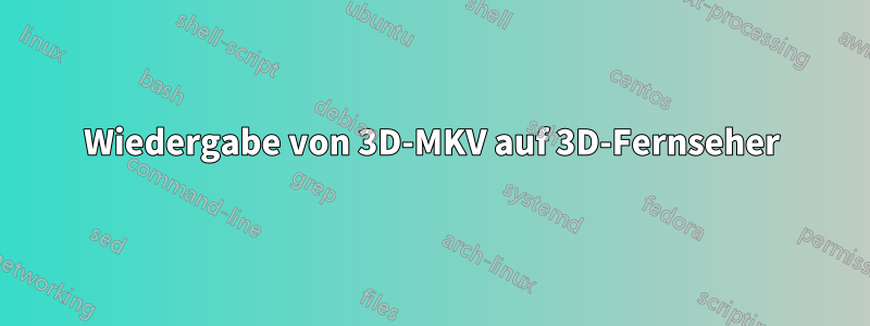 Wiedergabe von 3D-MKV auf 3D-Fernseher