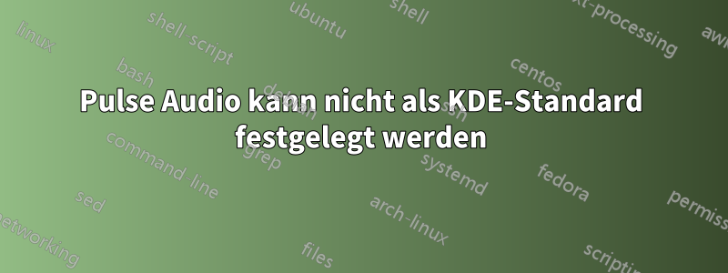 Pulse Audio kann nicht als KDE-Standard festgelegt werden