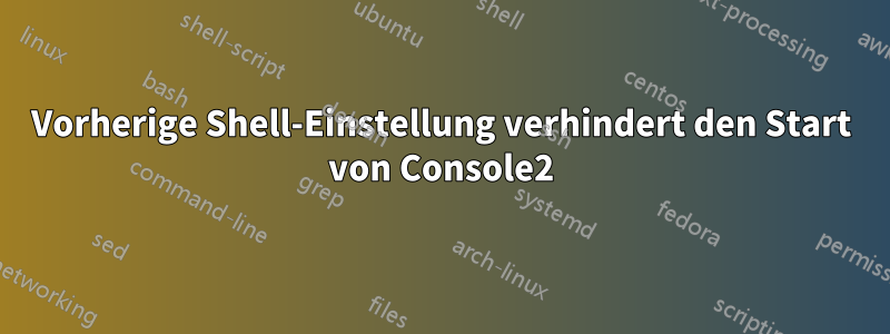 Vorherige Shell-Einstellung verhindert den Start von Console2