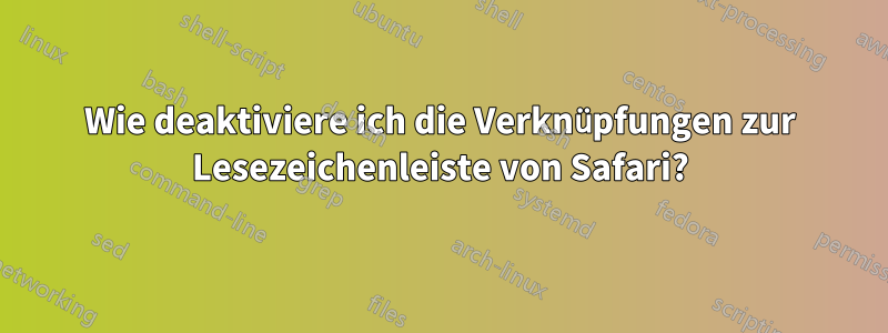 Wie deaktiviere ich die Verknüpfungen zur Lesezeichenleiste von Safari?