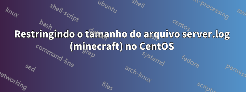 Restringindo o tamanho do arquivo server.log (minecraft) no CentOS