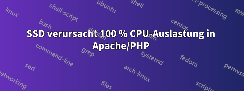 SSD verursacht 100 % CPU-Auslastung in Apache/PHP