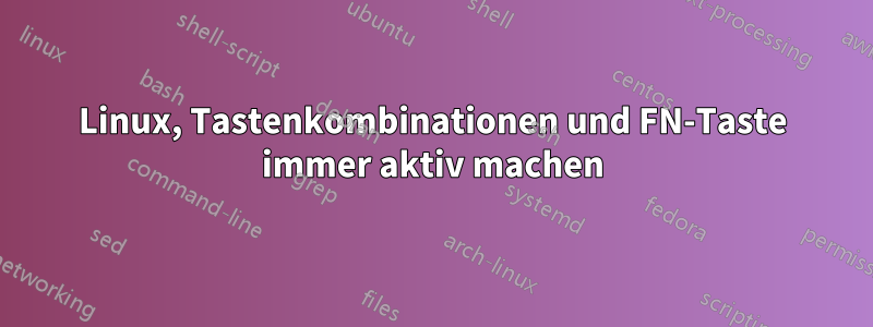 Linux, Tastenkombinationen und FN-Taste immer aktiv machen