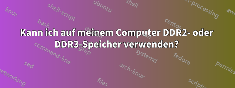 Kann ich auf meinem Computer DDR2- oder DDR3-Speicher verwenden?