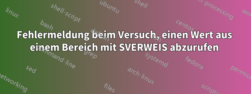 Fehlermeldung beim Versuch, einen Wert aus einem Bereich mit SVERWEIS abzurufen