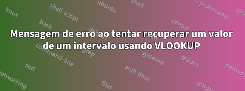 Mensagem de erro ao tentar recuperar um valor de um intervalo usando VLOOKUP