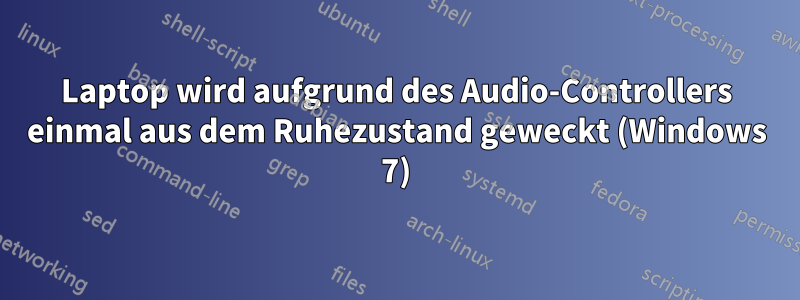 Laptop wird aufgrund des Audio-Controllers einmal aus dem Ruhezustand geweckt (Windows 7)