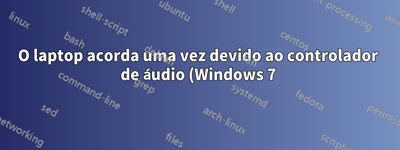 O laptop acorda uma vez devido ao controlador de áudio (Windows 7)